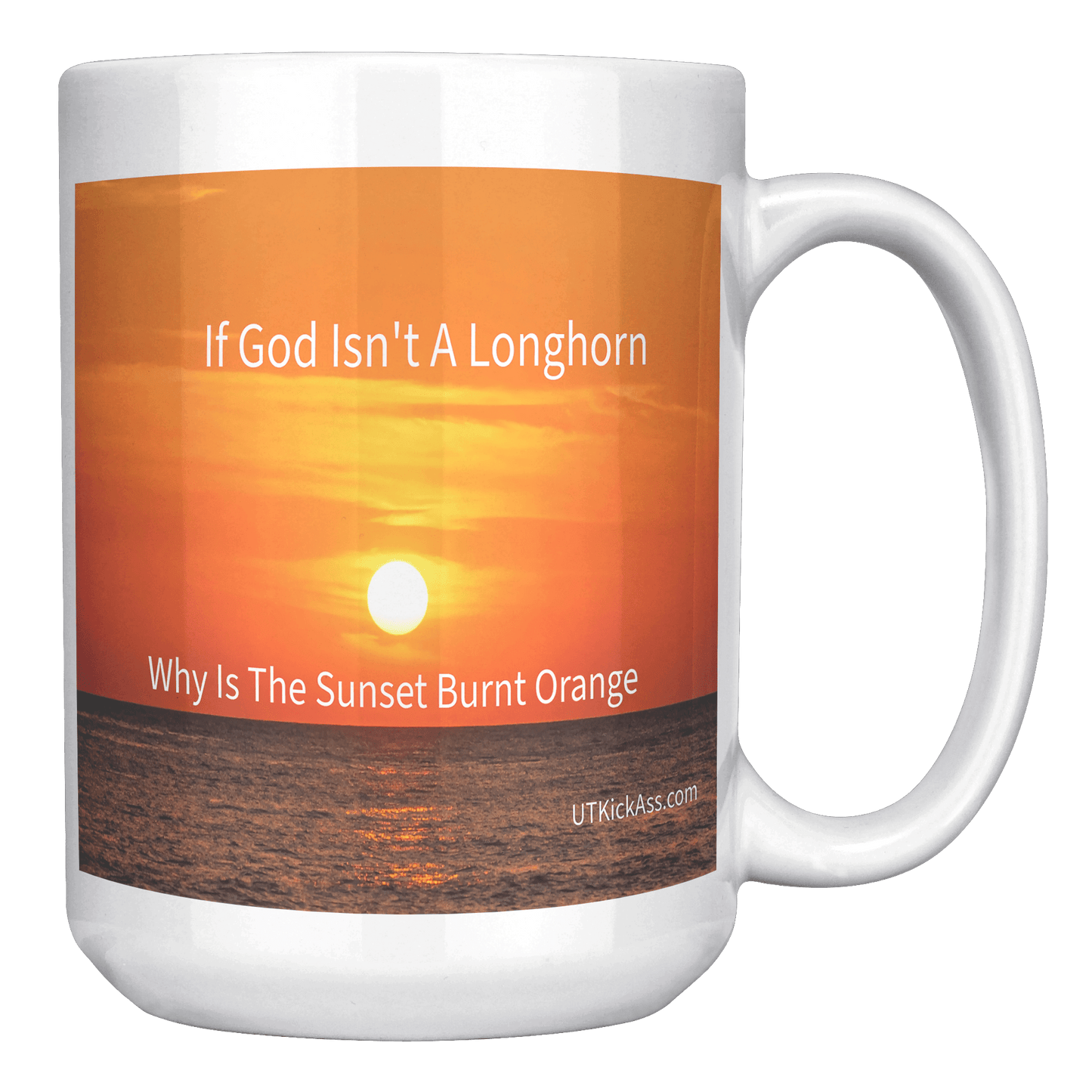 God Is A Longhorn MUG - UT KICK ASSFront/Back15ozwhite