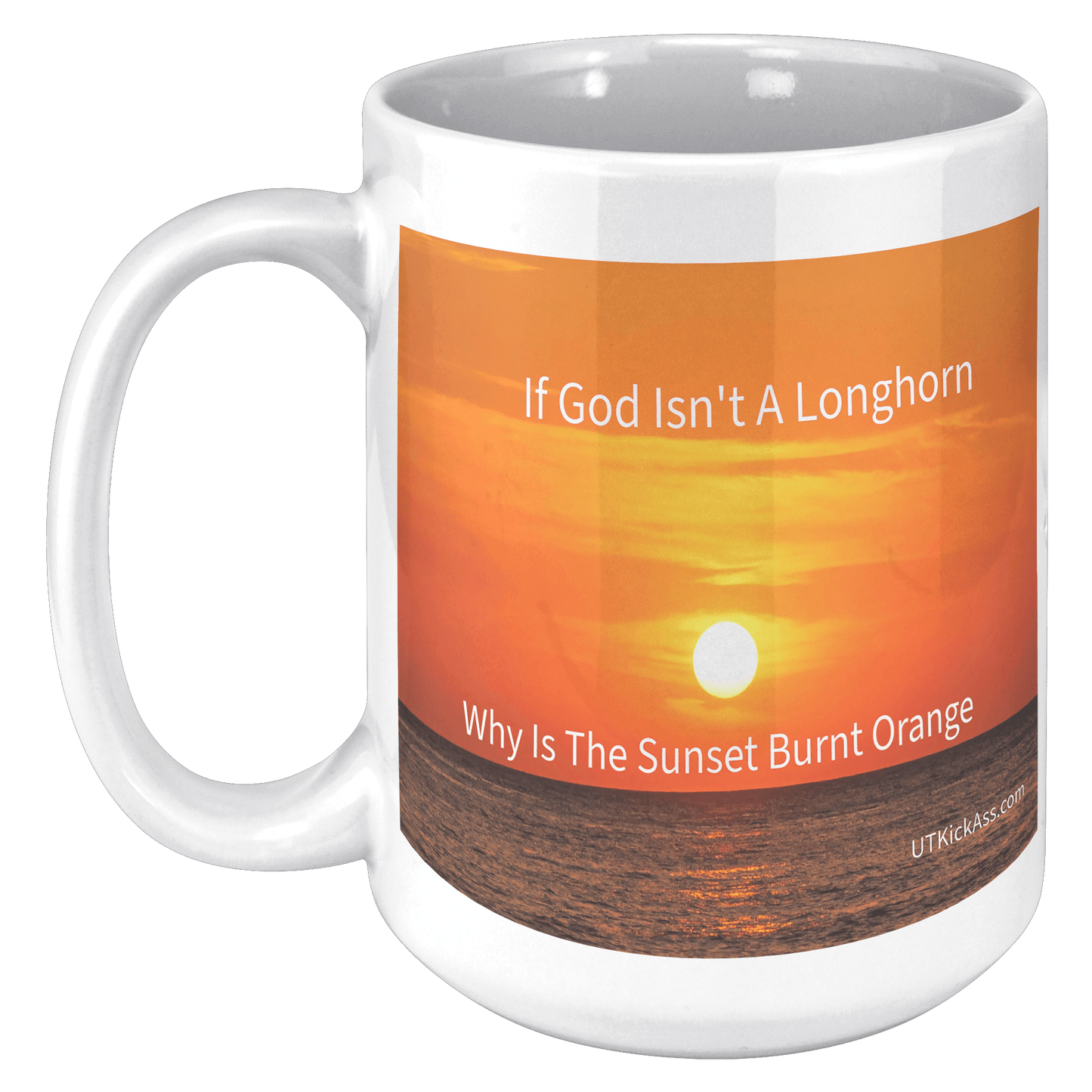 God Is A Longhorn MUG - UT KICK ASSFront/Back15ozwhite