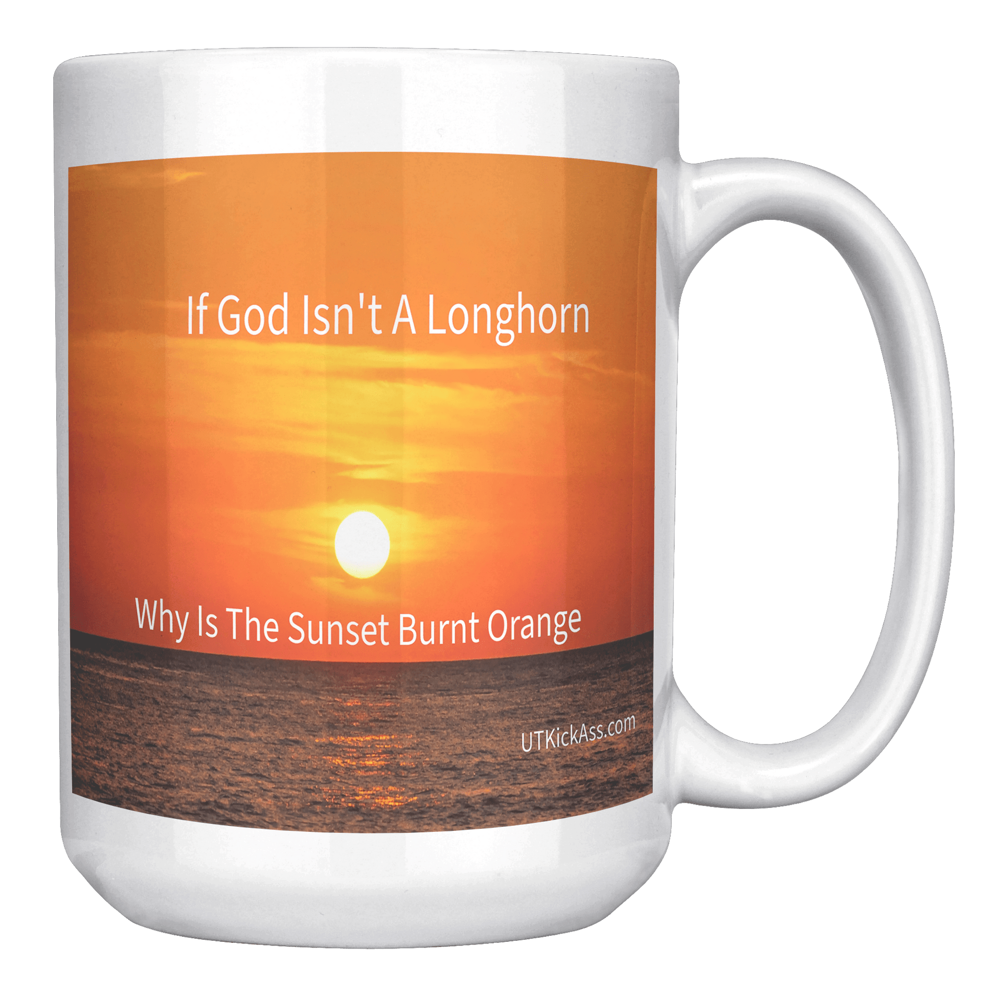 God Is A Longhorn MUG - UT KICK ASSFront/Back15ozwhite